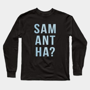 Samantha? Long Sleeve T-Shirt